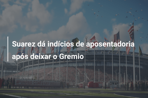 Suarez dá indícios de aposentadoria após deixar o Gremio