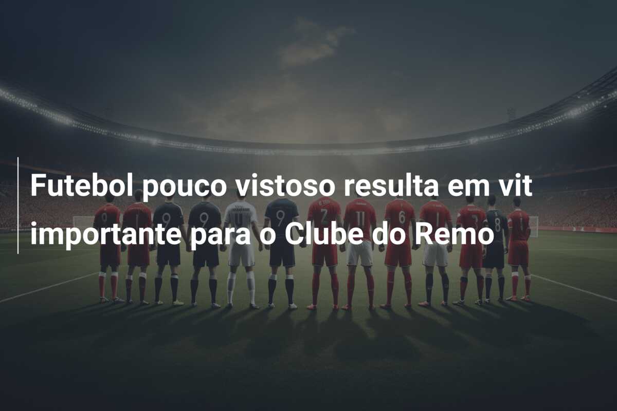 Futebol pouco vistoso resulta em vit importante para o Clube do Remo