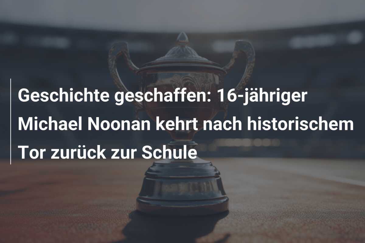 Geschichte geschaffen: 16-jähriger Michael Noonan kehrt nach historischem Tor zurück zur Schule