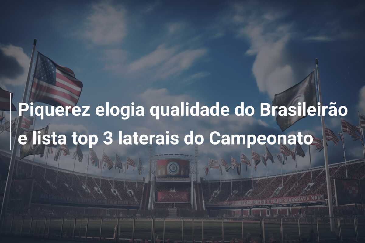 Piquerez elogia qualidade do Brasileirão e lista top 3 laterais do Campeonato
