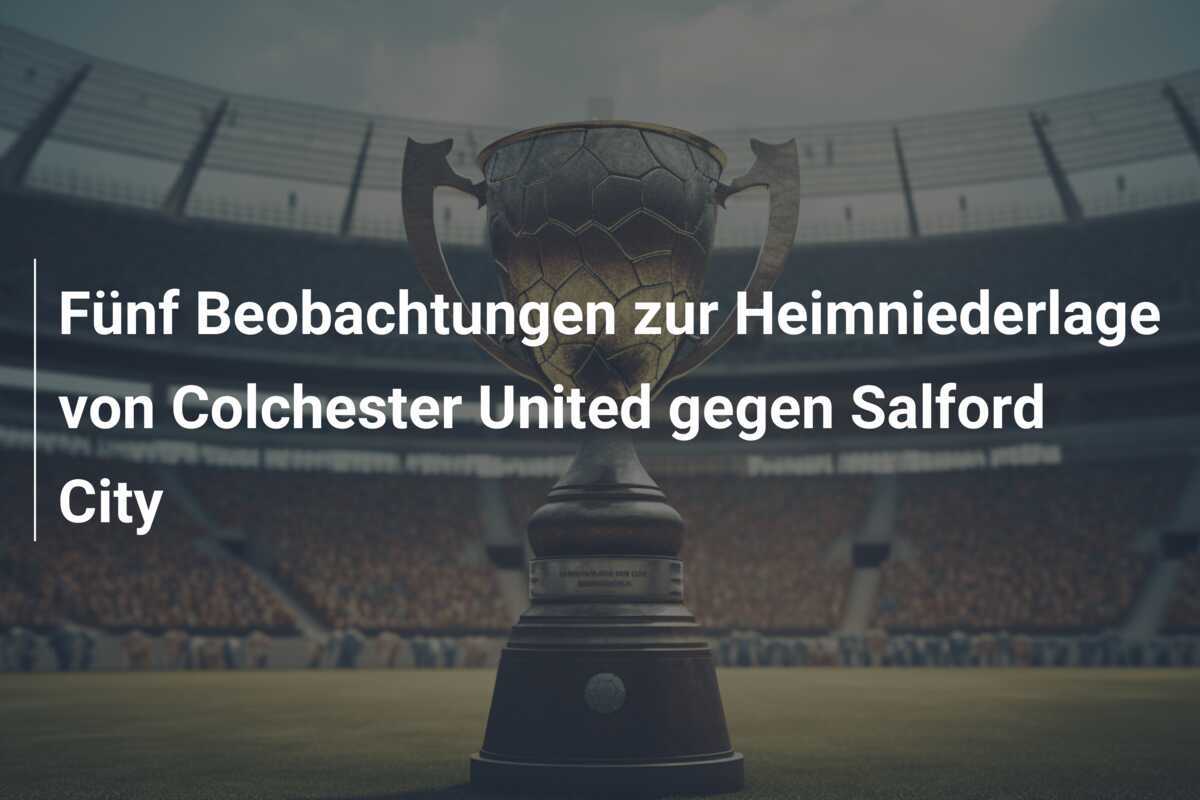 Fünf Beobachtungen zur Heimniederlage von Colchester United gegen Salford City