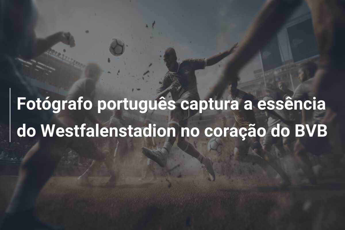 Fotógrafo português captura a essência do Westfalenstadion no coração do BVB
