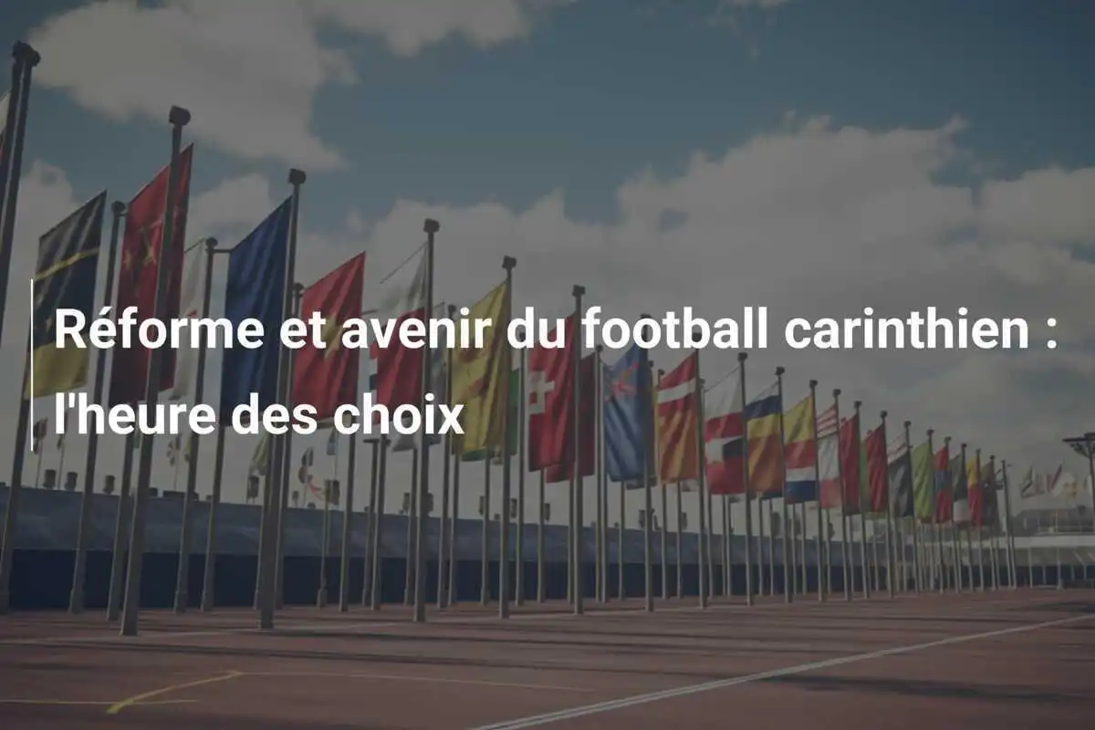 Réforme et avenir du football carinthien : l'heure des choix