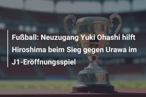 Fußball: Neuzugang Yuki Ohashi hilft Hiroshima beim Sieg gegen Urawa im J1-Eröffnungsspiel