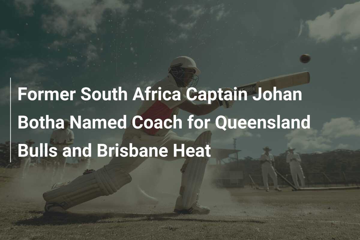 Former South Africa Captain Johan Botha Named Coach for Queensland ...