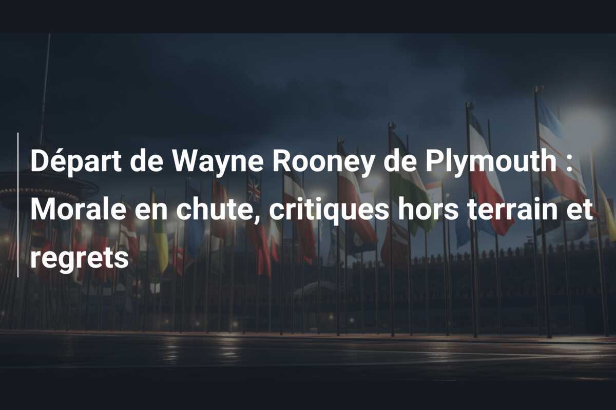 Départ de Wayne Rooney de Plymouth : Morale en chute, critiques hors terrain et regrets