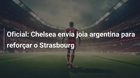 Oficial: Chelsea envia joia argentina para reforçar o Strasbourg