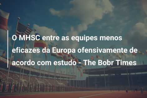 O MHSC entre as equipes menos eficazes da Europa ofensivamente de acordo com estudo – The Bobr Times