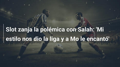Slot zanja la polémica con Salah: 'Mi estilo nos dio la liga y a Mo le encantó'