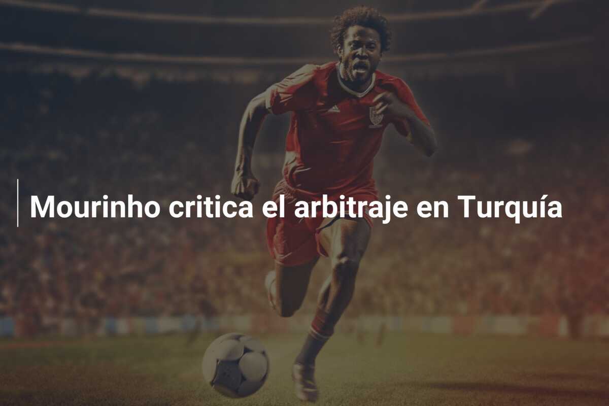 Mourinho critica el arbitraje en Turquía