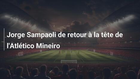 Jorge Sampaoli de retour à la tête de l'Atlético Mineiro