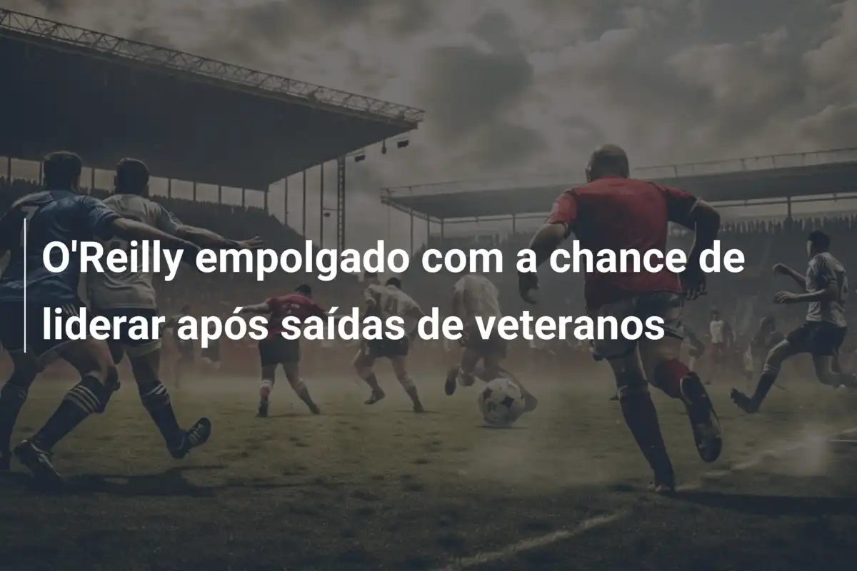 O'Reilly empolgado com a chance de liderar após saídas de veteranos