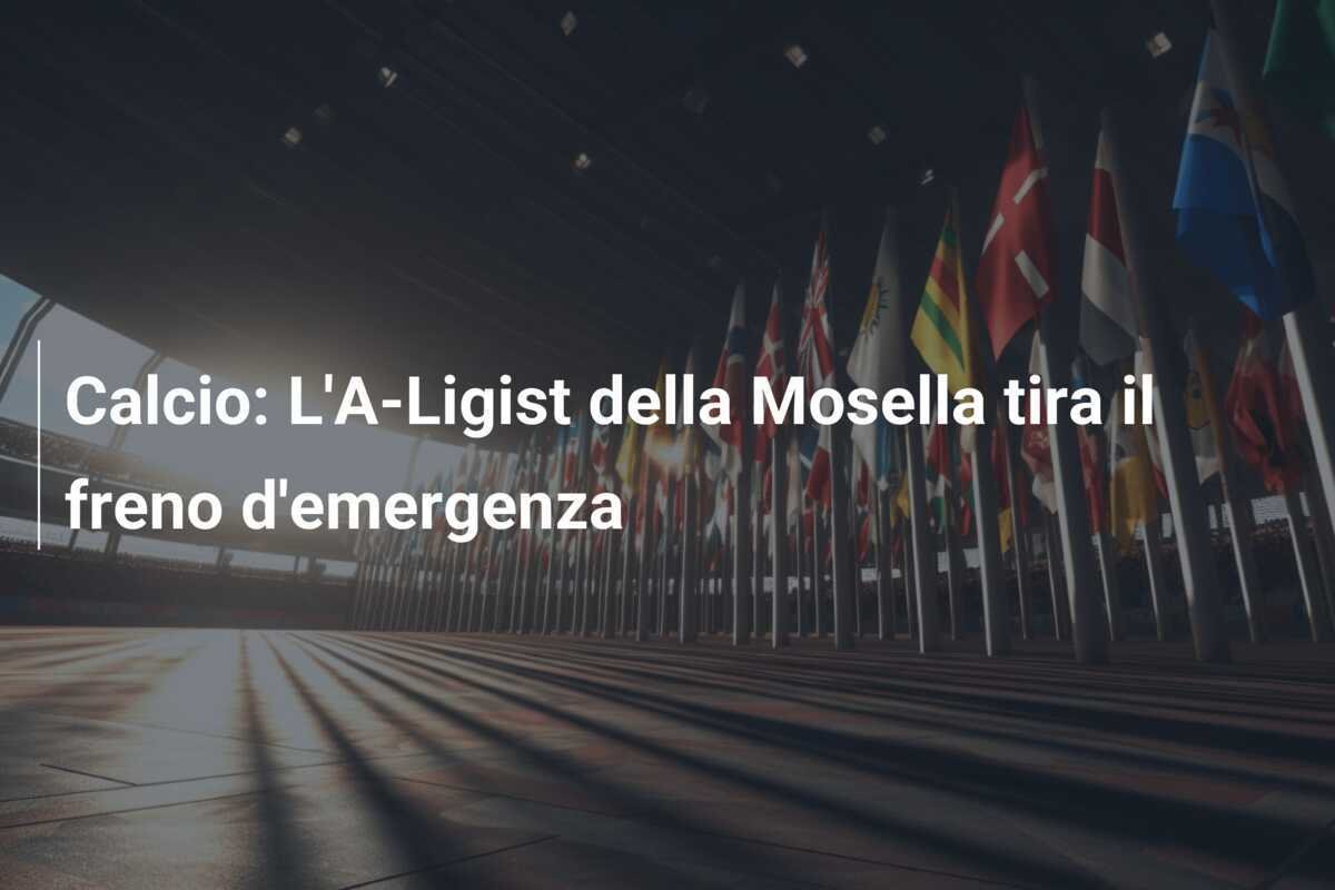 Calcio: L'A-Ligist della Mosella tira il freno d'emergenza