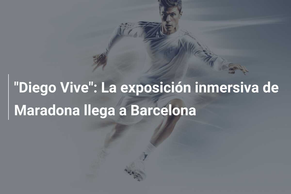"Diego Vive": La exposición inmersiva de Maradona llega a Barcelona