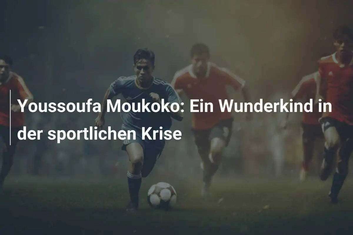 Youssoufa Moukoko: Ein Wunderkind in der sportlichen Krise