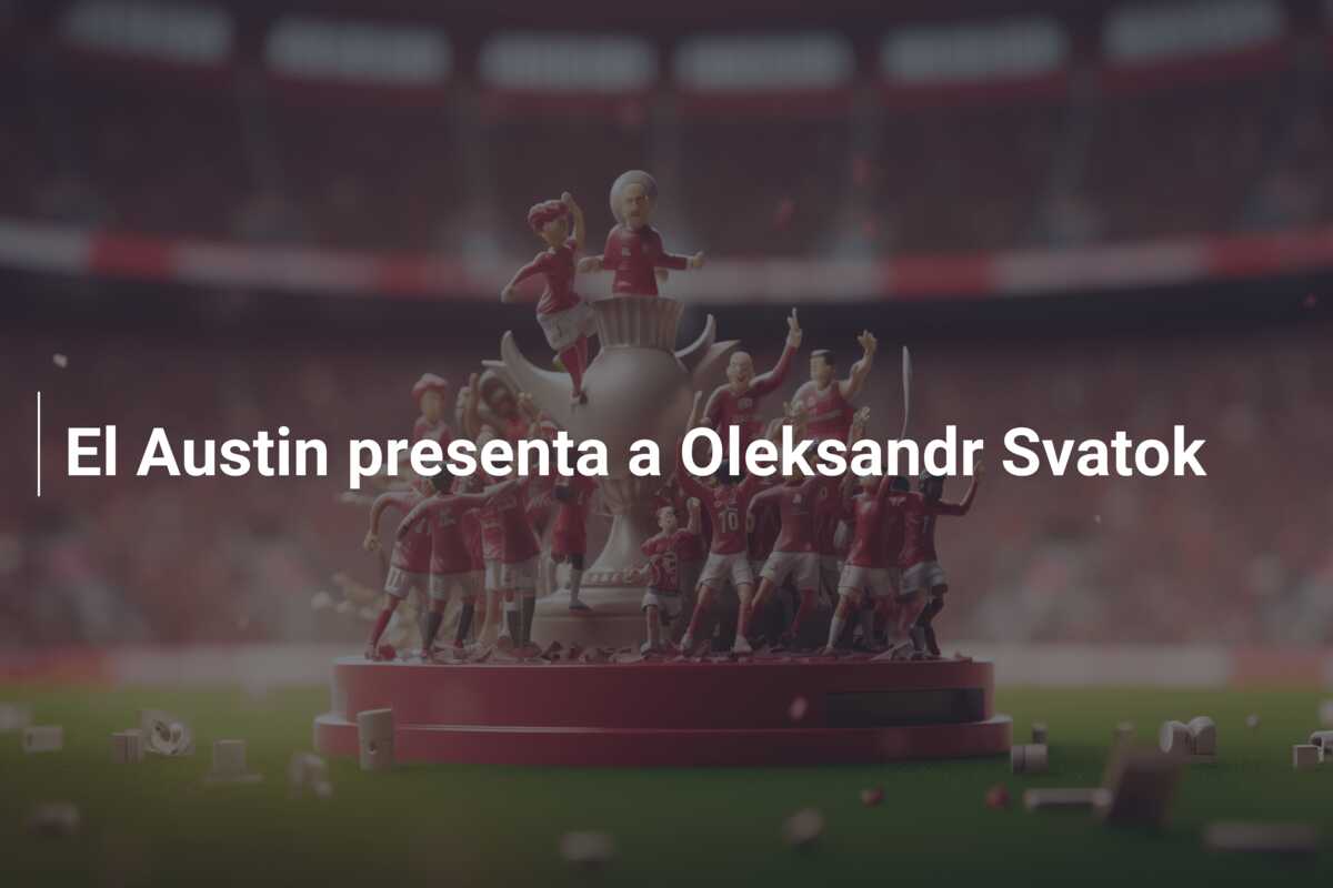 El Austin presenta a Oleksandr Svatok