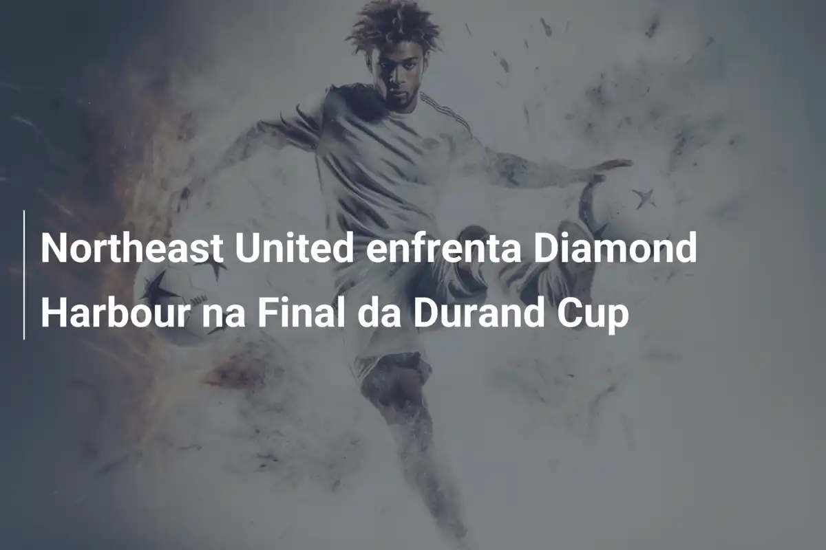 Northeast United enfrenta Diamond Harbour na Final da Durand Cup