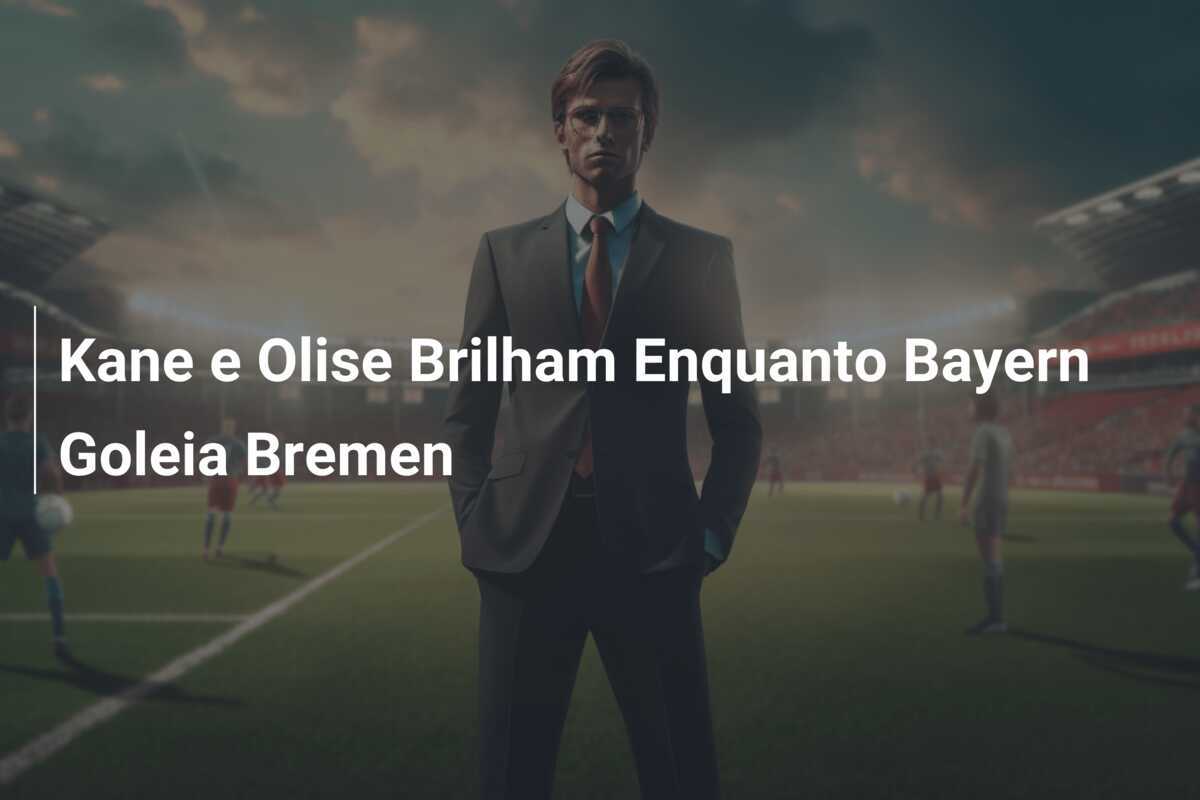 Kane e Olise Brilham Enquanto Bayern Goleia Bremen