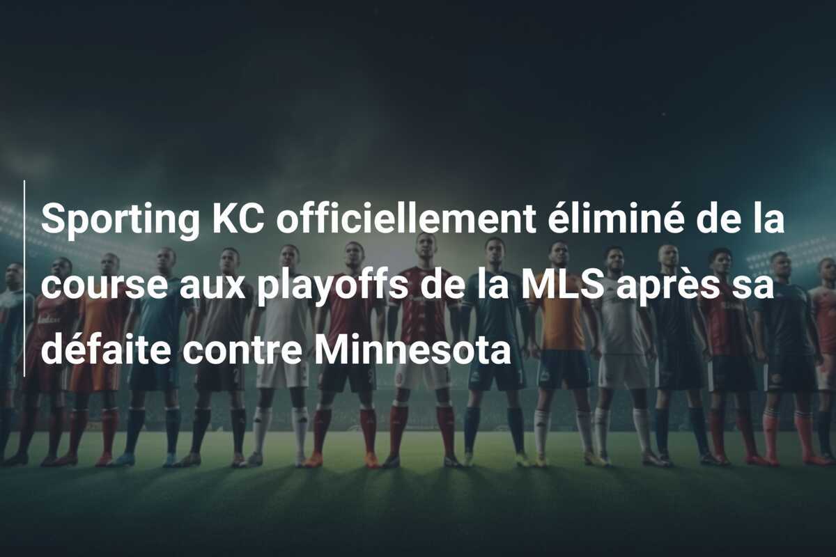 Sporting KC officiellement éliminé de la course aux playoffs de la MLS après sa défaite contre Minnesota