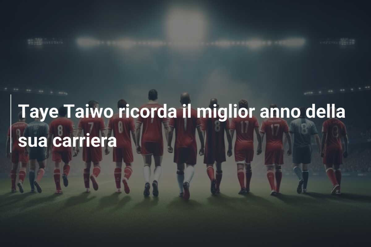 Taye Taiwo ricorda il miglior anno della sua carriera