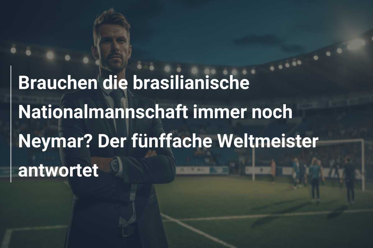 Brauchen die brasilianische Nationalmannschaft immer noch Neymar? Der fünffache Weltmeister antwortet