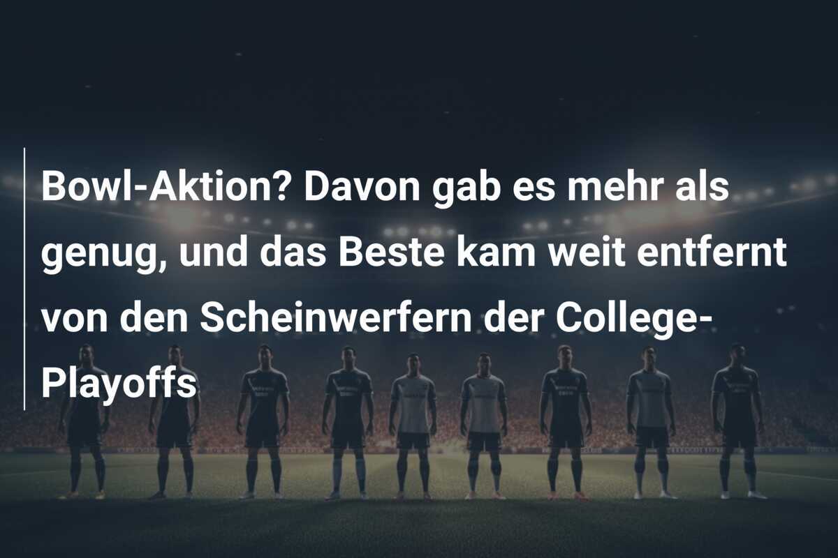 Bowl-Aktion? Davon gab es mehr als genug, und das Beste kam weit entfernt von den Scheinwerfern der College-Playoffs