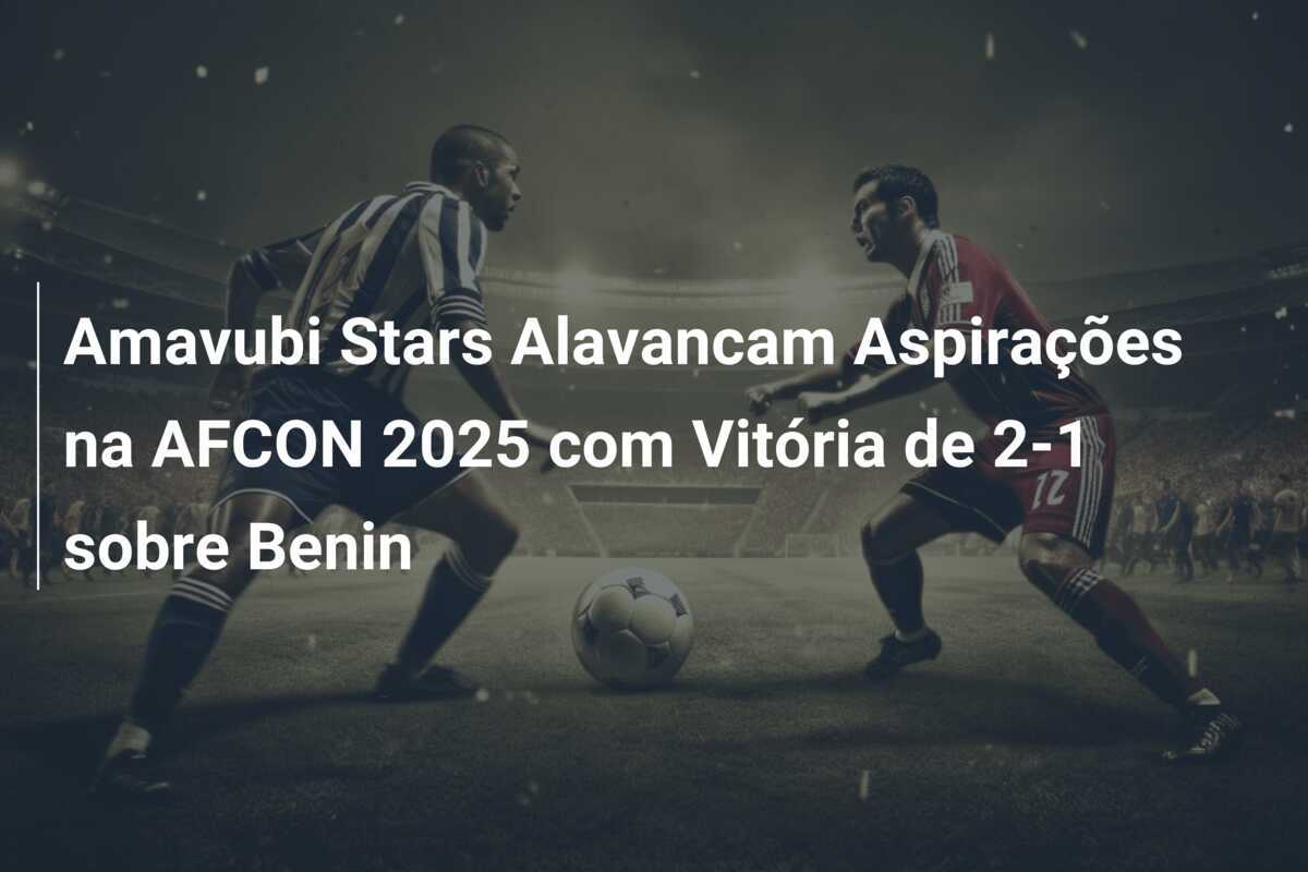 Amavubi Stars Alavancam Aspirações na AFCON 2025 com Vitória de 2-1 sobre Benin