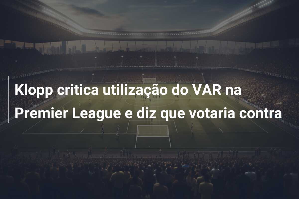 Klopp critica utilização do VAR na Premier League e diz que votaria contra