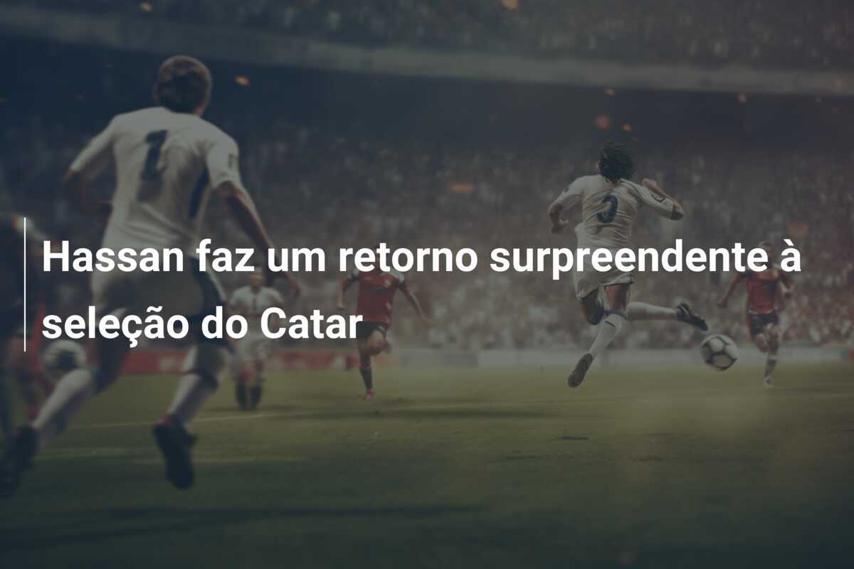 Hassan faz um retorno surpreendente à seleção do Catar