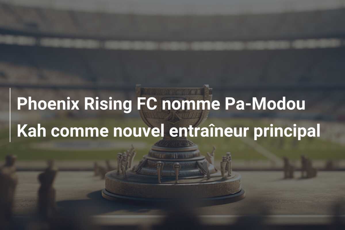 Phoenix Rising FC nomme Pa-Modou Kah comme nouvel entraîneur principal
