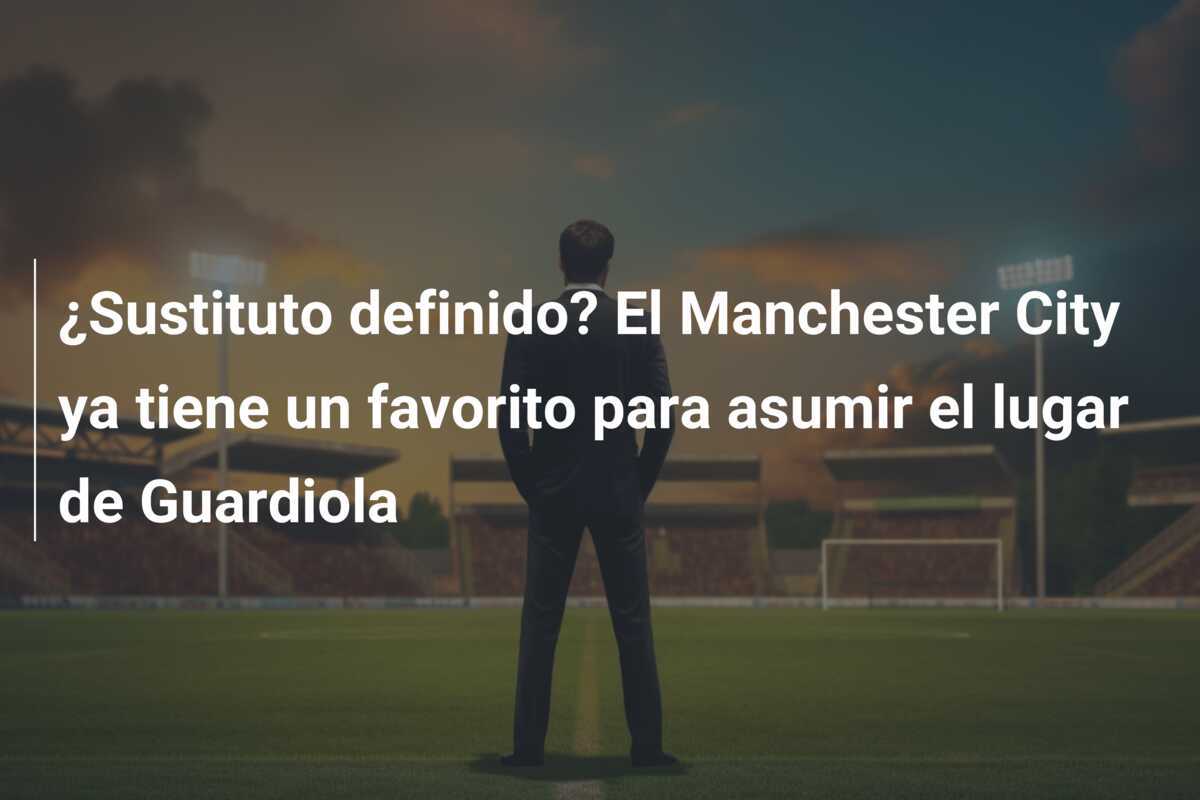 ¿Sustituto definido? El Manchester City ya tiene un favorito para asumir el lugar de Guardiola
