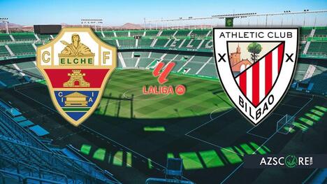 Elche vs. Athletic Bilbao: Prediction and Match Preview