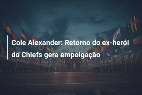 Cole Alexander: Retorno do ex-herói do Chiefs gera empolgação