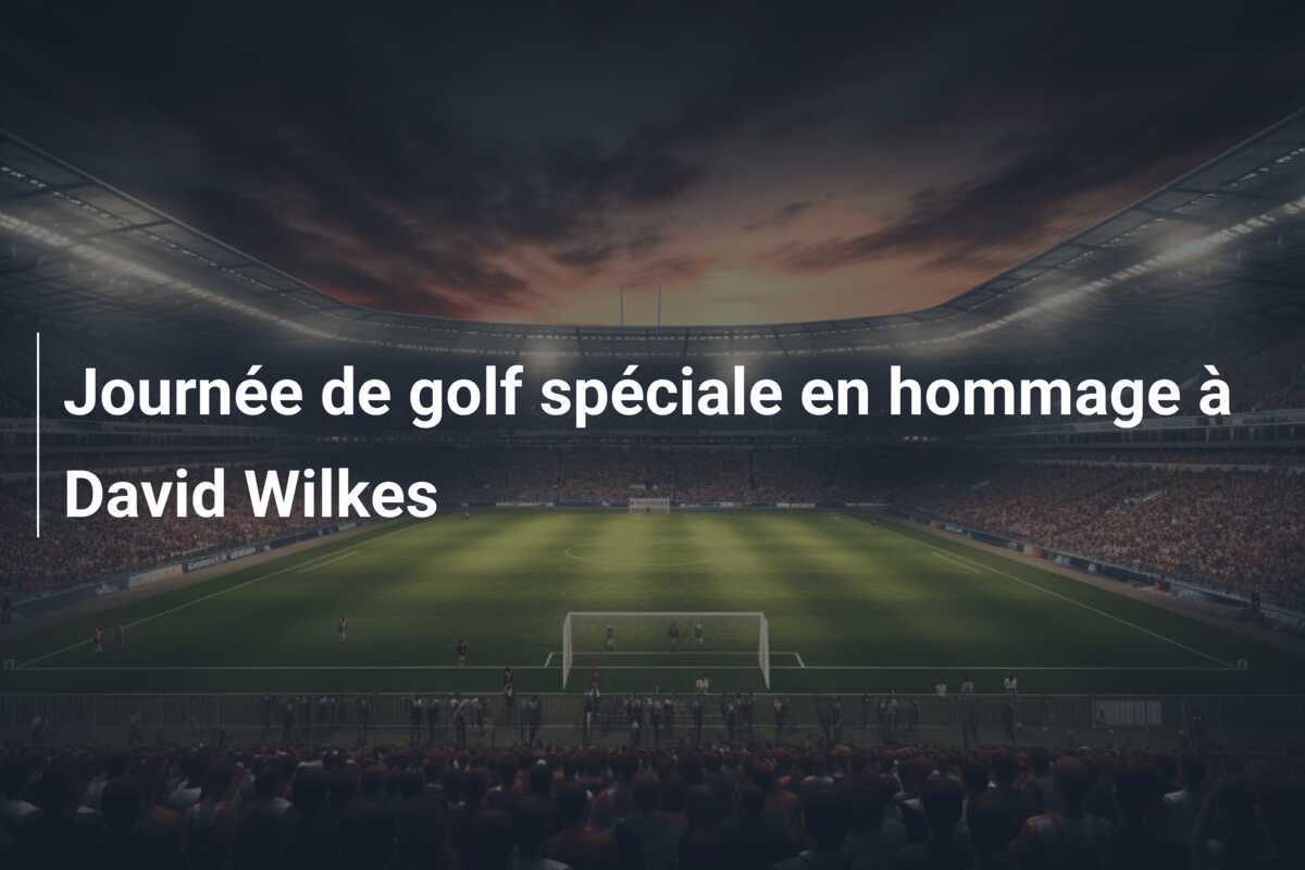 Journée de golf spéciale en hommage à David Wilkes