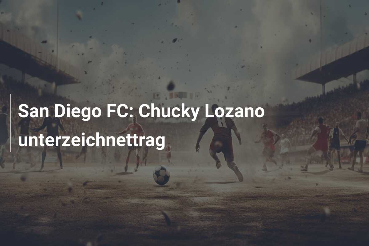 San Diego FC: Chucky Lozano unterzeichnettrag