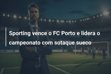 Futebol: FC Porto e Sporting CP lideram a Liga Portuguesa