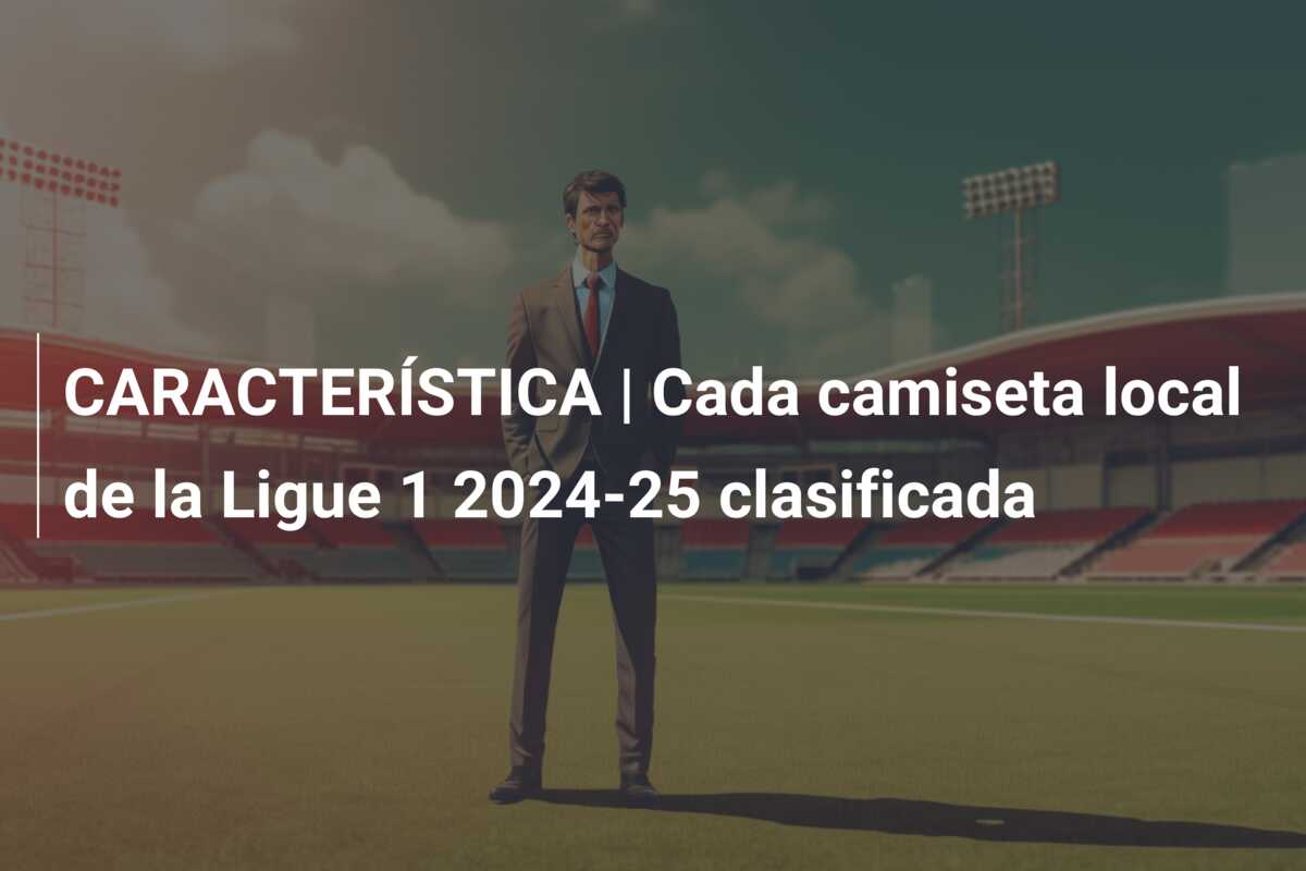 CARACTERÍSTICA | Cada camiseta local de la Ligue 1 2024-25 clasificada