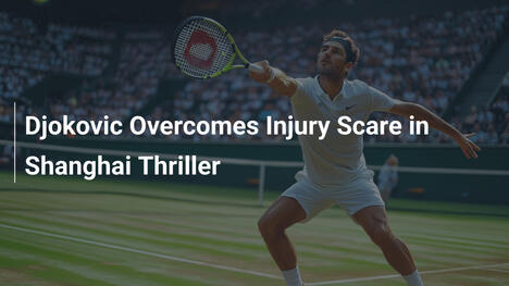Djokovic besiegt Verletzungsdrama in Shanghai-Thriller