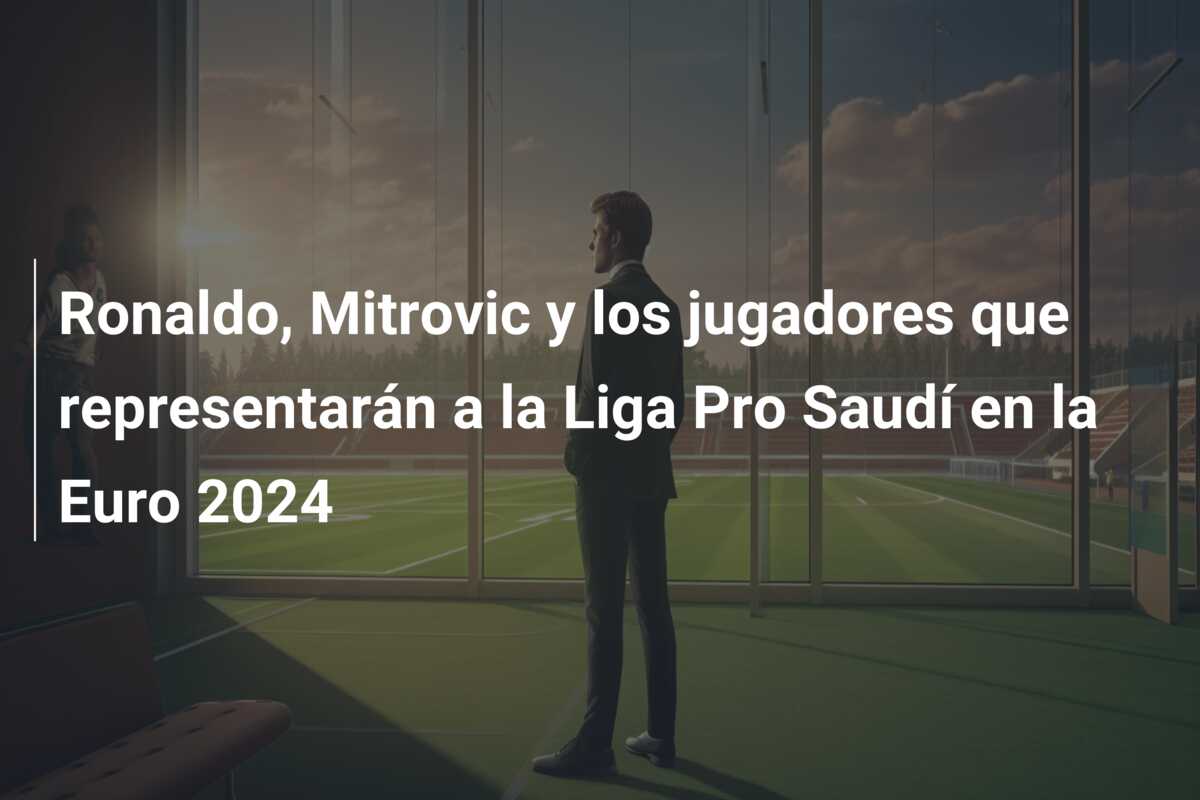 Ronaldo, Mitrovic y los jugadores que representarán a la Liga Pro Saudí en la Euro 2024