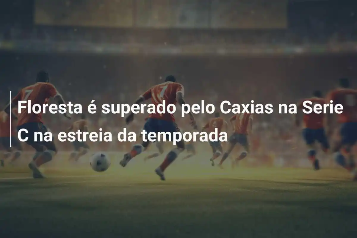 Floresta é superado pelo Caxias na Serie C na estreia da temporada