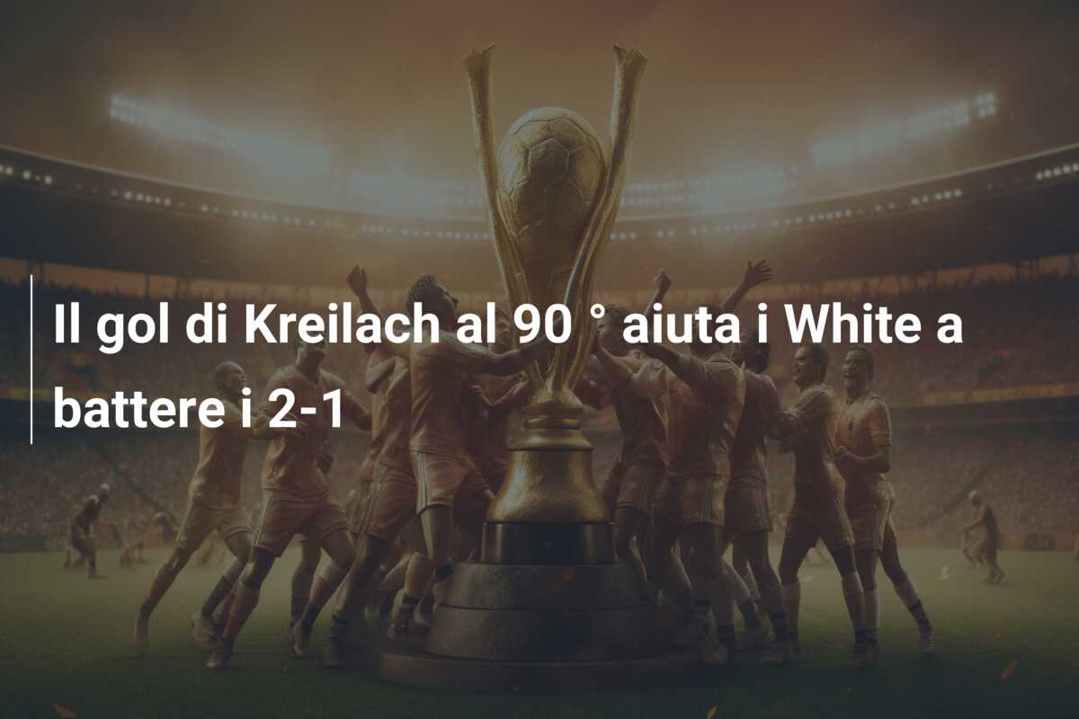 Il gol di Kreilach al 90 ° aiuta i White a battere i 2-1