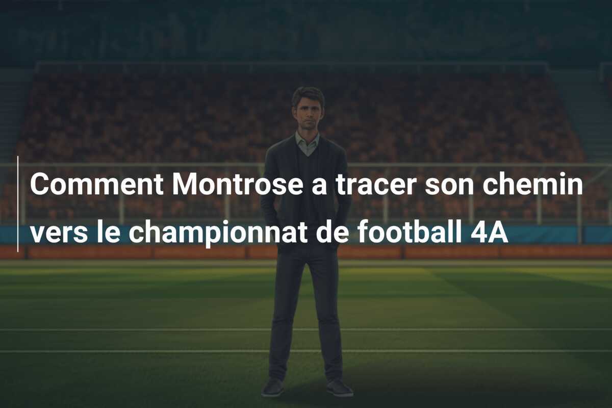 Comment Montrose a tracer son chemin vers le championnat de football 4A