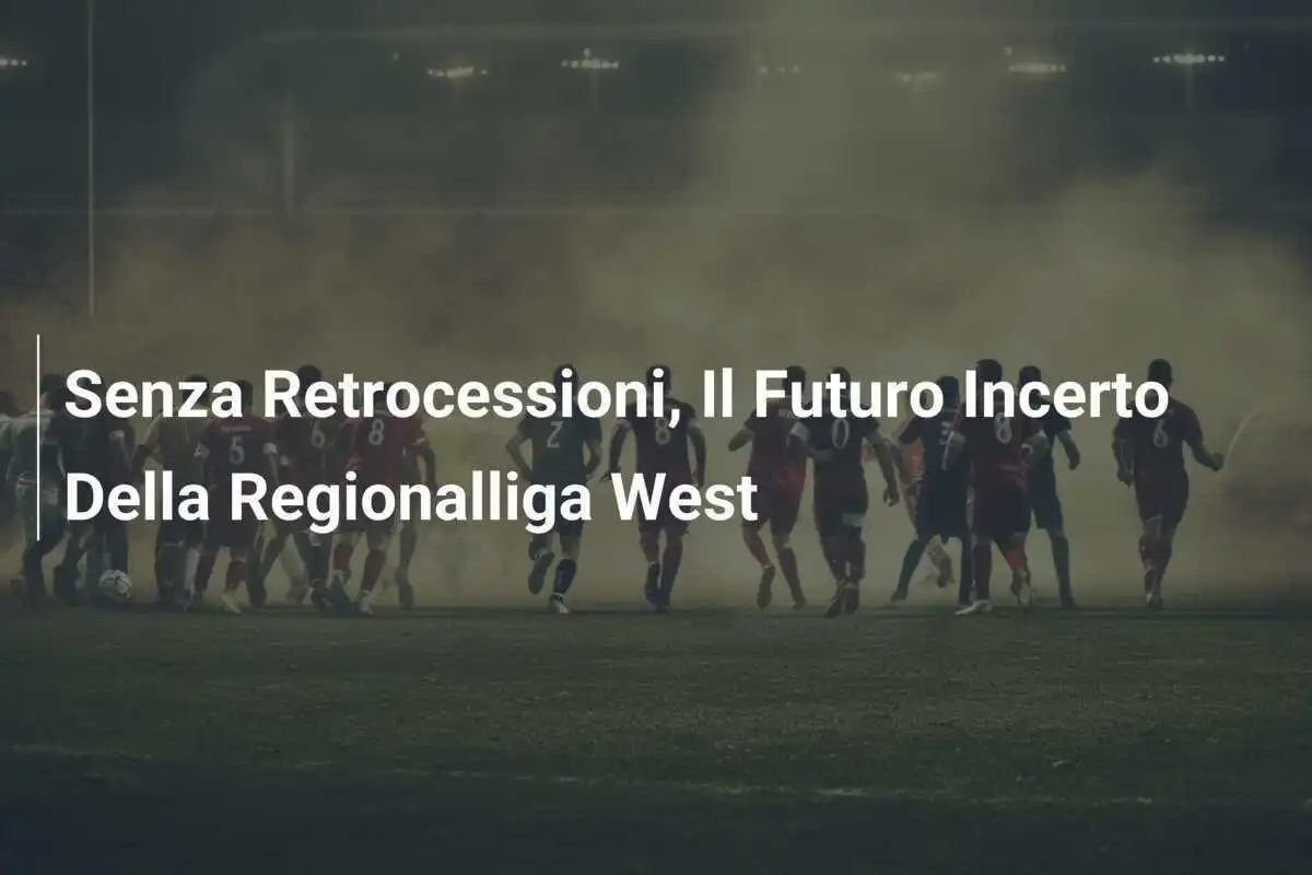Senza Retrocessioni, Il Futuro Incerto Della Regionalliga West