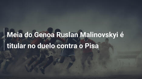 Meia do Genoa Ruslan Malinovskyi é titular no duelo contra o Pisa