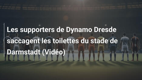 Les supporters de Dynamo Dresde saccagent les toilettes du stade de Darmstadt (Vidéo)