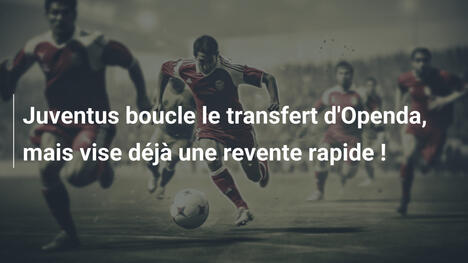 Juventus boucle le transfert d'Openda, mais vise déjà une revente rapide !