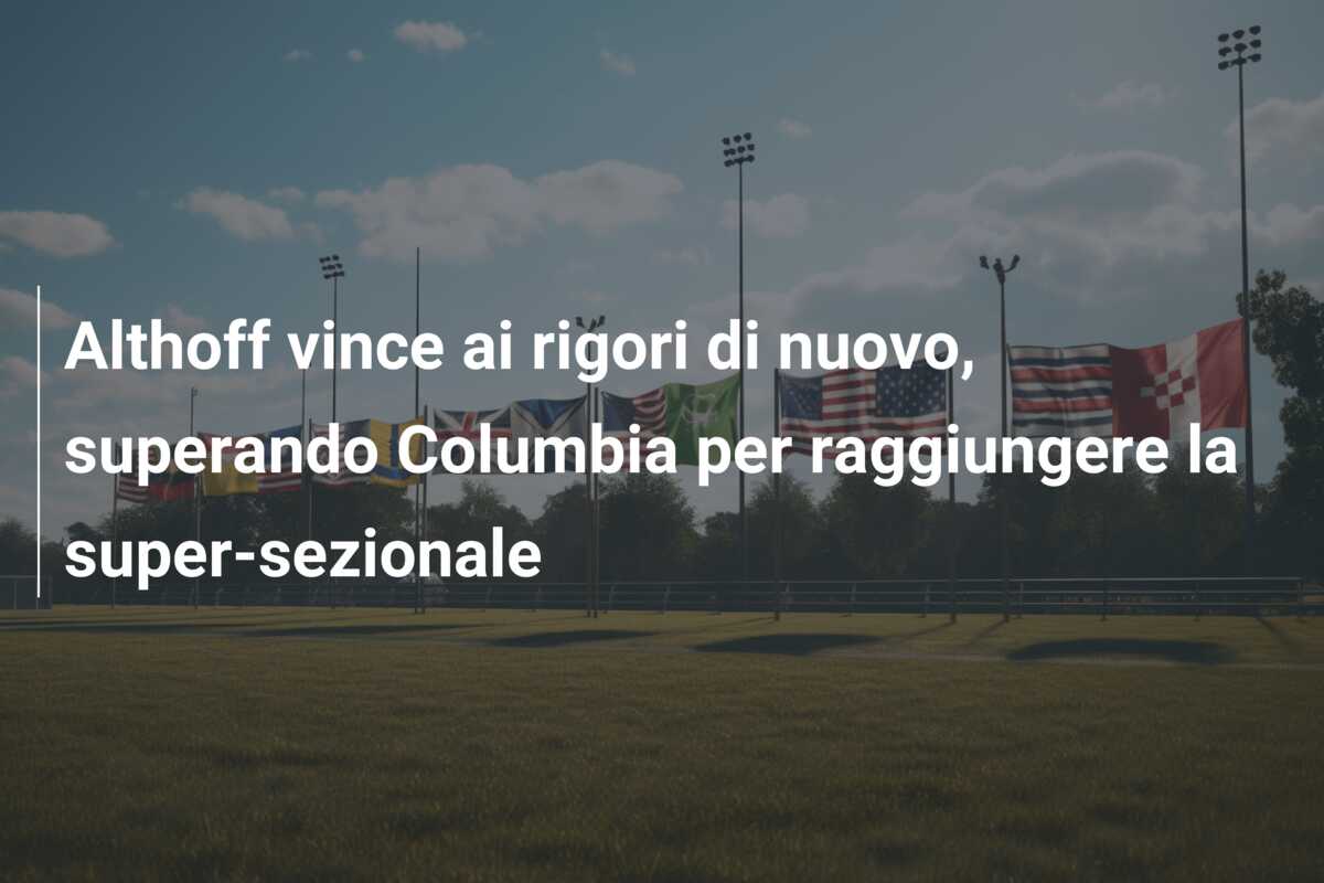 Althoff vince ai rigori di nuovo, superando Columbia per raggiungere la super-sezionale