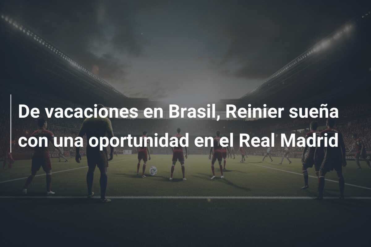 De vacaciones en Brasil, Reinier sueña con una oportunidad en el Real Madrid