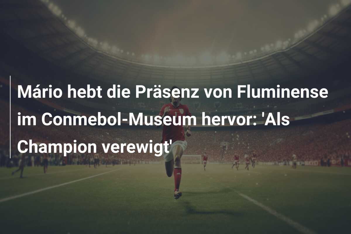 Mário hebt die Präsenz von Fluminense im Conmebol-Museum hervor: ‘Als Champion verewigt’