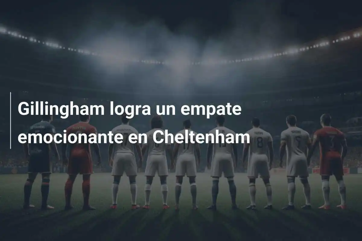 Gillingham logra un empate emocionante en Cheltenham